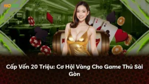 Cấp Vốn 20 Triệu: Cơ Hội Vàng Cho Game Thủ Sài Gòn