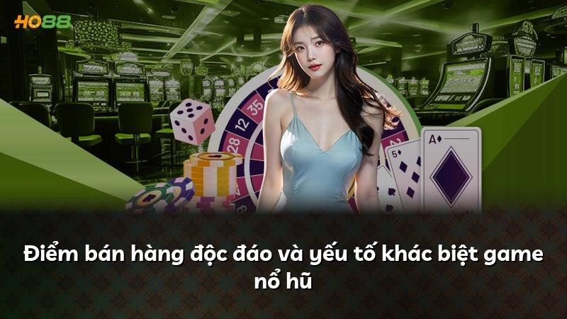 Điểm bán hàng độc đáo và yếu tố khác biệt game nổ hũ